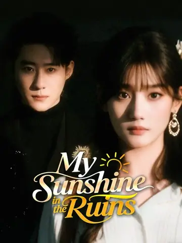 My Sunshine in the Ruins - Romance Short Drama | Melolo