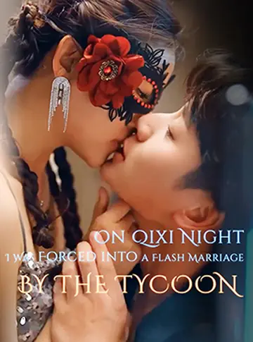 On Qixi Night, I Was Forced into a Flash Marriage by the Tycoon - Romance Short Drama | Melolo