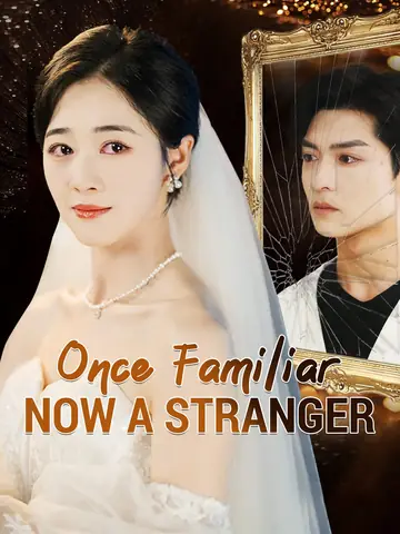 Once Familiar, Now a Stranger - CEO Short Drama | Melolo