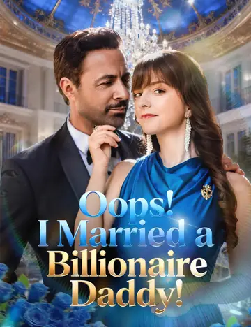 Oops! I Married a Billionaire Daddy! - Billionaire Short Drama | Melolo