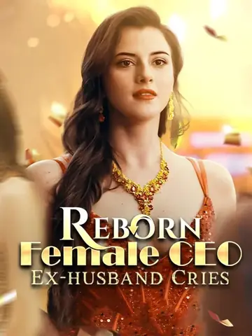 Reborn Female CEO, Ex-husband Cries - CEO Short Drama | Melolo