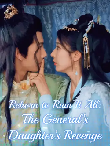 Reborn to Ruin It All: The General’s Daughter’s Revenge Journey - Rebirth Short Drama | Melolo