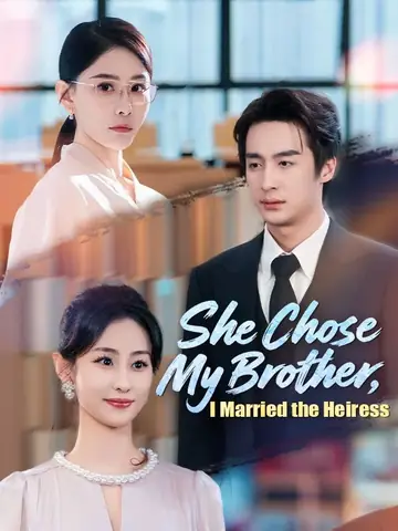 She Chose My Brother, I Married the Heiress - Romance Short Drama | Melolo
