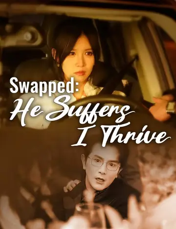 Swapped: He Suffers, I Thrive - Billionaire Short Drama | Melolo