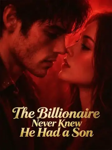 The Billionaire Never Knew He Had a Son - Romance Short Drama | Melolo
