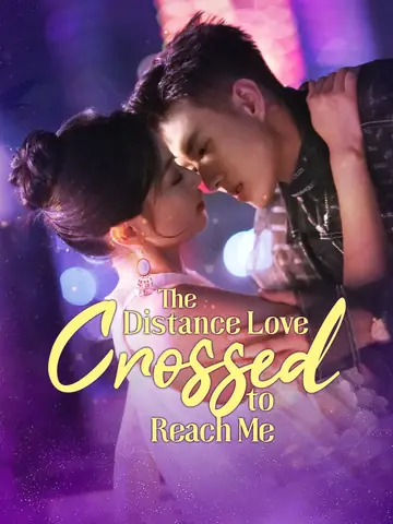 The Distance Love Crossed to Reach Me - Billionaire Short Drama | Melolo
