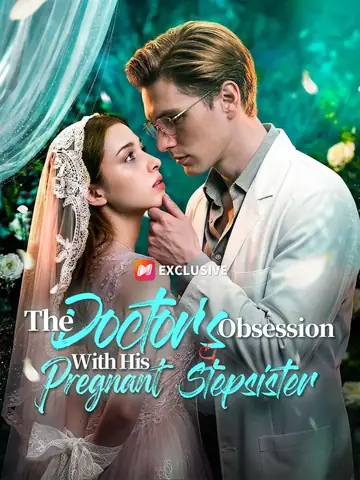 The Doctor's Obsession With His Pregnant Stepsister - Fantasy Short Drama | Melolo