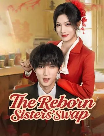 The Reborn Sisters' Swap  - Counterattack Short Drama | Melolo