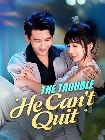 The Trouble He Can't Quit - Billionaire Short Drama | Melolo