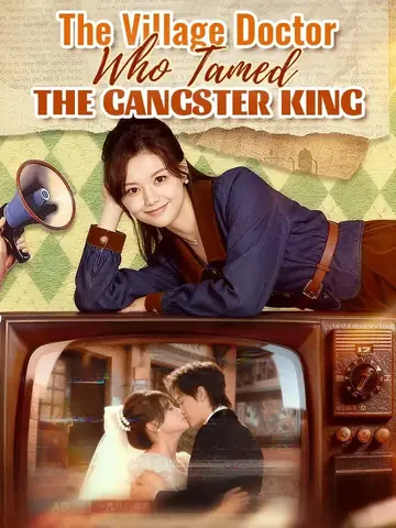 The Village Doctor Who Tamed the Gangster King - CEO Short Drama | Melolo