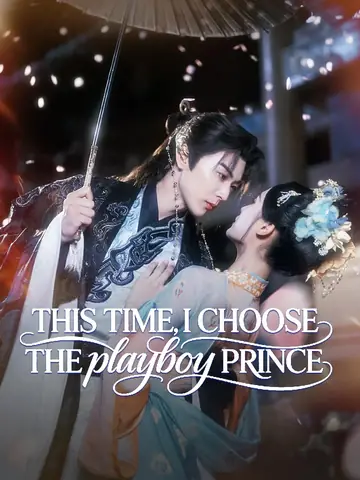 This Time, I Choose the Playboy Prince - Rebirth Short Drama | Melolo