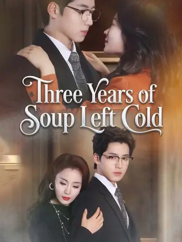 Three Years of Soup Left Cold - Revenge Short Drama | Melolo