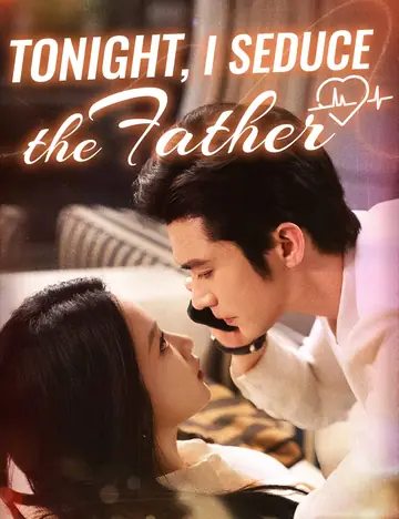 Tonight, I Seduce the Father - Counterattack Short Drama | Melolo