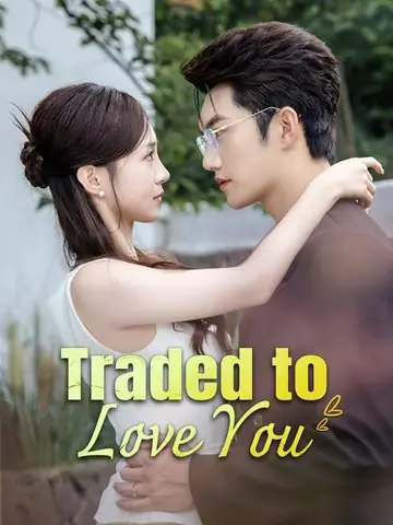 Traded to Love You - Billionaire Short Drama | Melolo