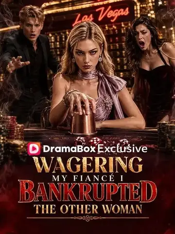 Wagering My Fiancé: I Bankrupted the Other Woman - Counterattack Short Drama | Melolo