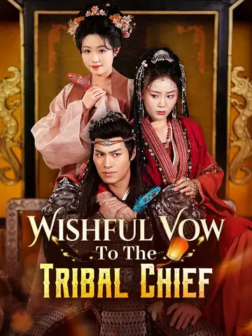 Wishful Vow To The Tribal Chief - Billionaire Short Drama | Melolo