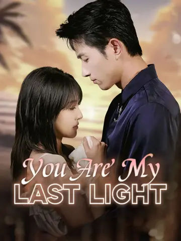 You Are My Last Light - Romance Short Drama | Melolo