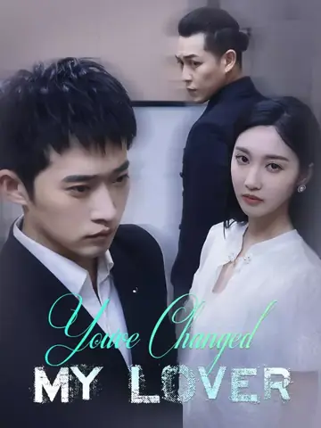 You've Changed, My Lover - Romance Short Drama | Melolo