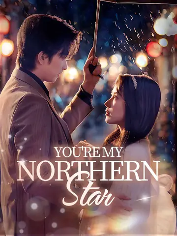 You're My Northern Star - Billionaire Short Drama | Melolo