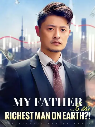 My Father Is the Richest Man on Earth?!