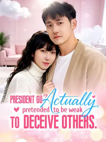 President Gu actually pretended to be weak to deceive others