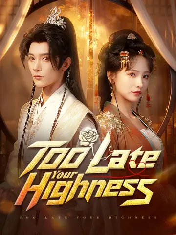 Too Late, Your Highness