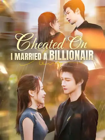 Cheated On, I Married A Billionaire