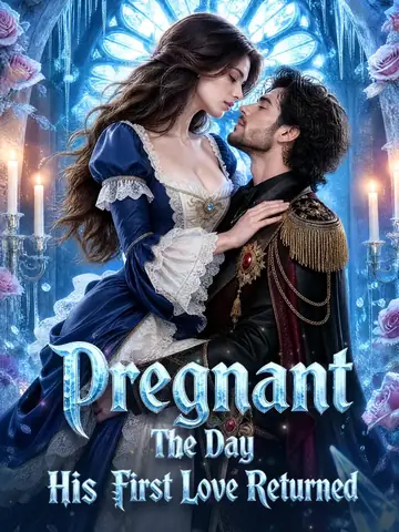 Pregnant The Day His First Love Returned