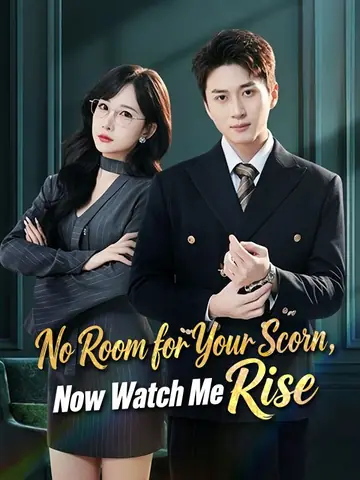 No Room for Your Scorn, Now Watch Me Rise