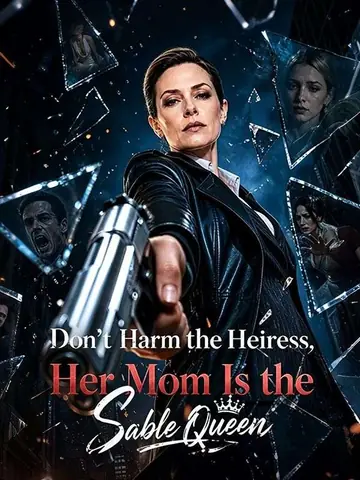 Don't Harm the Heiress，Her Mom Is the Sable Queen