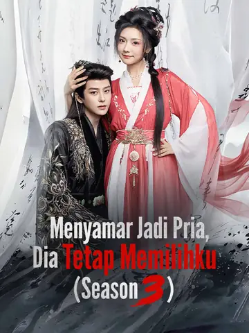Menyamar Jadi Pria, Dia Tetap Memilihku (Season 3)