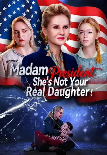 Madam President, She Is Not Your Real Daughter!