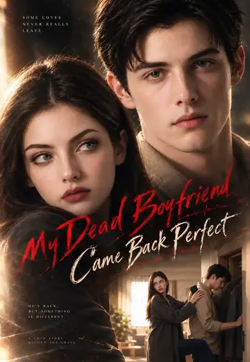 My Dead BF Came Back Perfect
